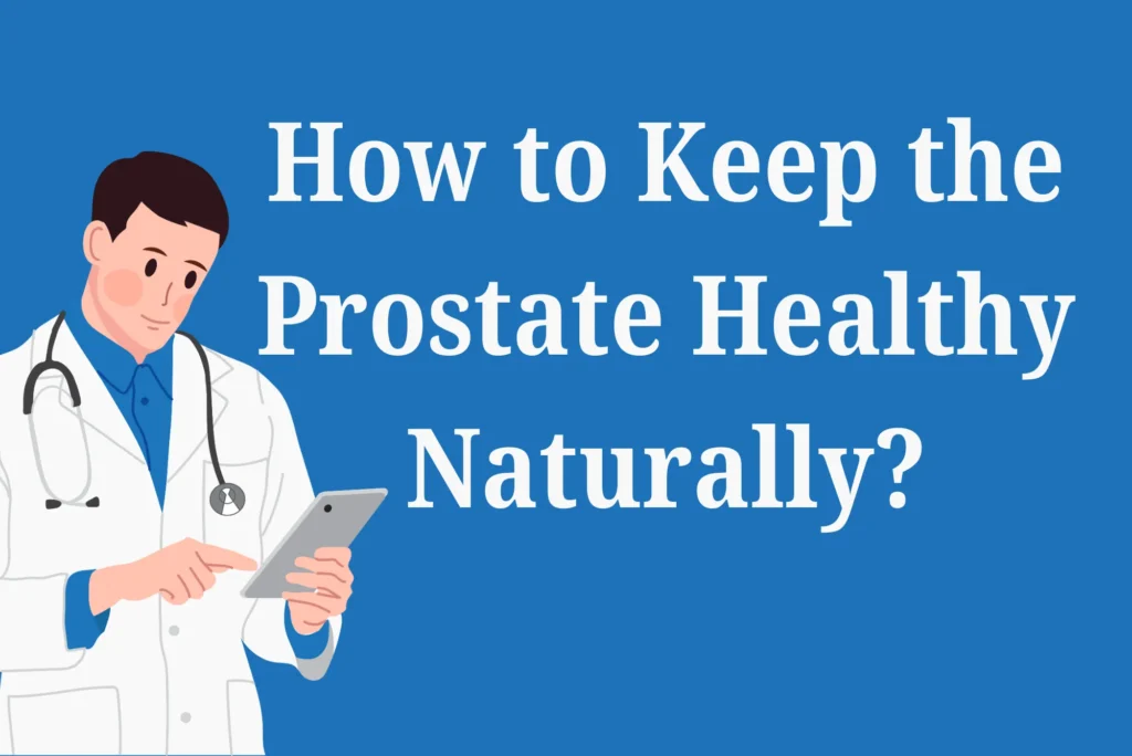 How to Keep the Prostate Healthy Naturally