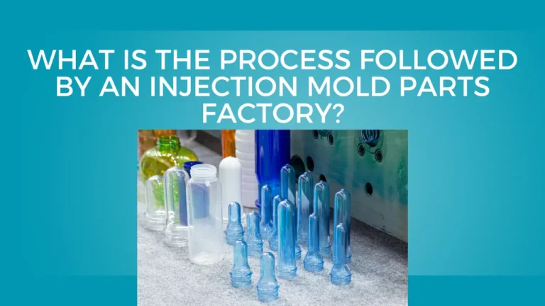 Process Followed by an Injection Mold Parts Factory