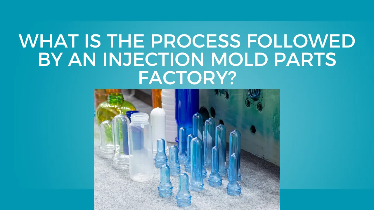 Process Followed by an Injection Mold Parts Factory